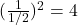 (\frac {1}{1/2})^2=4