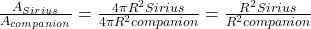 \frac {A_{Sirius}}{A_{companion}}=\frac {4 \pi R^{2} Sirius}{4 \pi R^{2} companion} = \frac {R^2 Sirius}{R^2 companion}