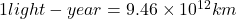 1 light-year = 9.46\times 10 ^{12}km