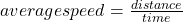 average speed=\frac{distance}{time}