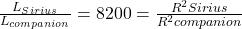 \frac{L_{Sirius}}{L_{companion}}=8200=\frac{R^{2}Sirius}{R^{2}companion}