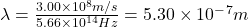 \lambda=\frac{3.00 \times 10^8 m/s}{5.66\times10^1^4Hz}=5.30\times10^-^7m