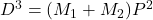 D^3=(M_{1} + M_{2})P^2