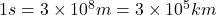 1s=3 \times10^8m=3\times10^5km