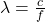 \lambda=\frac{c}{f}