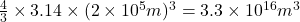 \frac{4}{3} \times 3.14 \times (2\times10^5m)^{3}=3.3 \times 10^{16}m^3