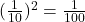 (\frac {1}{10})^2=\frac{1}{100}