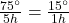  \frac{75^{\circ}}{5h}=\frac{15^{\circ}}{1h}