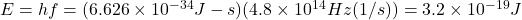 E=hf=(6.626 \times 10^{-34} J - s) (4.8 \times 10^1^4 Hz (1/s))=3.2 \times 10^{-19} J  