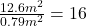 \frac {12.6 m^2}{0.79 m^2}=16