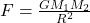 F=\frac{GM_{1}M_{2}}{R^2}