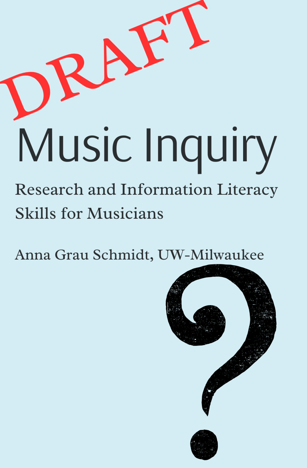 Cover image for Music Inquiry : Research and Information Literacy Skills for Musicians (DRAFT)